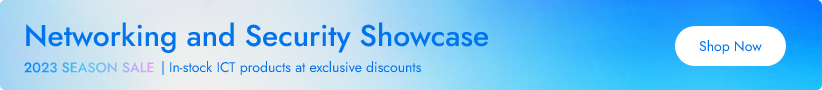 2023 SEASON SALE Networking and Security Showcase In-stock ICT products at exclusive discounts