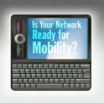 Is Your Network Ready for Mobility or Mobile Devices?