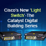 Cisco’s New ‘Light Switch’-The Catalyst Digital Building Series