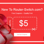 New to Router-switch.com? Get $85 Coupons Now!