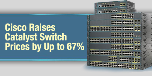 Cisco Will Raise Catalyst Switch Prices by Up to 67%