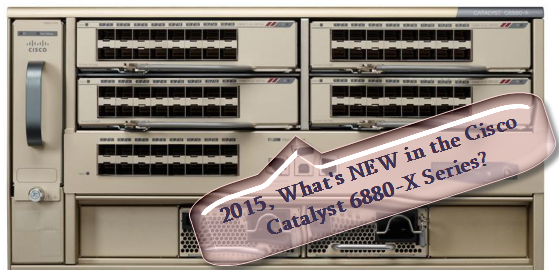 The Cisco Catalyst 6880-X Series, What's New in 2015? - Router