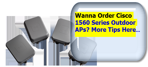Wanna Order Cisco 1560 Series Outdoor APs? More Tips Here