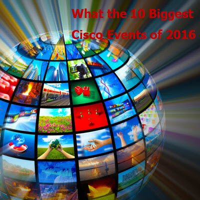 What the 10 Biggest Cisco Events of 2016