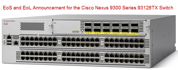 Eos And Eol Announcement For The Cisco Nexus 9300 Series tx Switch Router Switch Blog